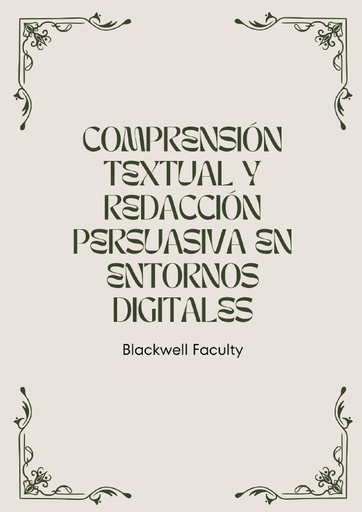 COMPRENSIÓN TEXTUAL Y REDACCIÓN PERSUASIVA EN ENTORNOS DIGITALES
