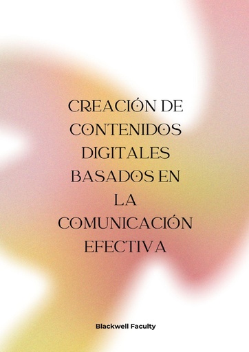 CREACIÓN DE CONTENIDOS DIGITALES BASADOS EN LA COMUNICACIÓN EFECTIVA