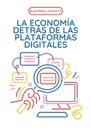 LA ECONOMÍA DETRÁS DE LAS PLATAFORMAS DIGITALES