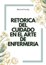 RETORICA DEL CUIDADO EN EL ARTE DE ENFERMERIA