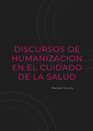 DISCURSOS DE HUMANIZACION EN EL CUIDADO DE LA SALUD