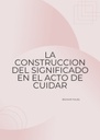 LA CONSTRUCCION DEL SIGNIFICADO EN EL ACTO DE CUIDAR