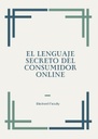 EL LENGUAJE SECRETO DEL CONSUMIDOR ONLINE