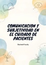 COMUNICACION Y SUBJETIVIDAD EN EL CUIDADO DE PACIENTES