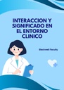 INTERACCION Y SIGNIFICADO EN EL ENTORNO CLINICO