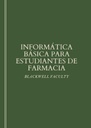 INFORMÁTICA BÁSICA PARA ESTUDIANTES DE FARMACIA