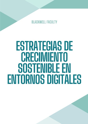ESTRATEGIAS DE CRECIMIENTO SOSTENIBLE EN ENTORNOS DIGITALES