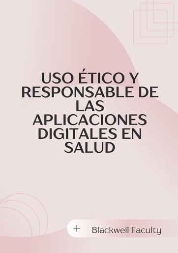 USO ÉTICO Y RESPONSABLE DE LAS APLICACIONES DIGITALES EN SALUD