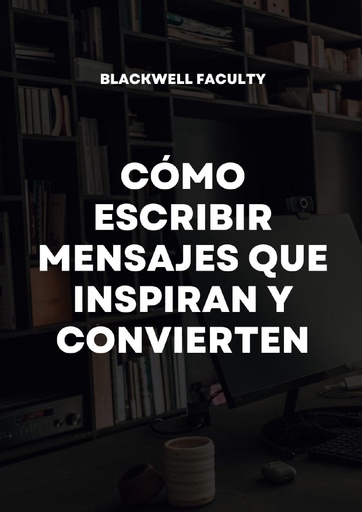 CÓMO ESCRIBIR MENSAJES QUE INSPIRAN Y CONVIERTEN