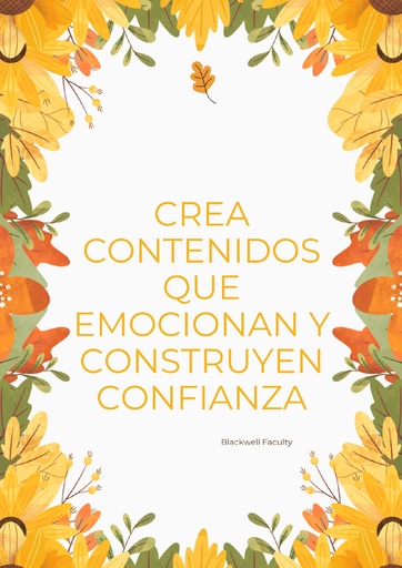 CREA CONTENIDOS QUE EMOCIONAN Y CONSTRUYEN CONFIANZA