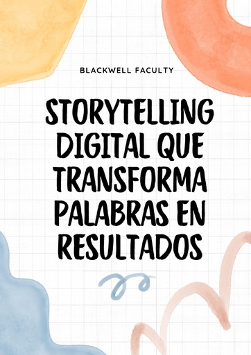 STORYTELLING DIGITAL QUE TRANSFORMA PALABRAS EN RESULTADOS