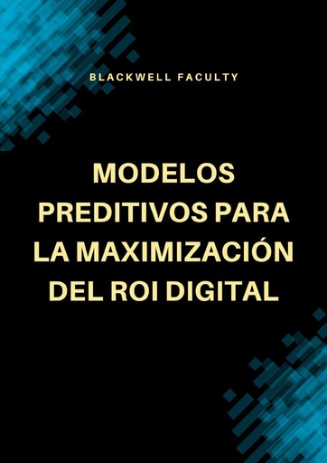 MODELOS PREDITIVOS PARA LA MAXIMIZACIÓN DEL ROI DIGITAL