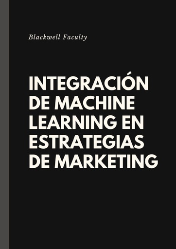 INTEGRACIÓN DE MACHINE LEARNING EN ESTRATEGIAS DE MARKETING
