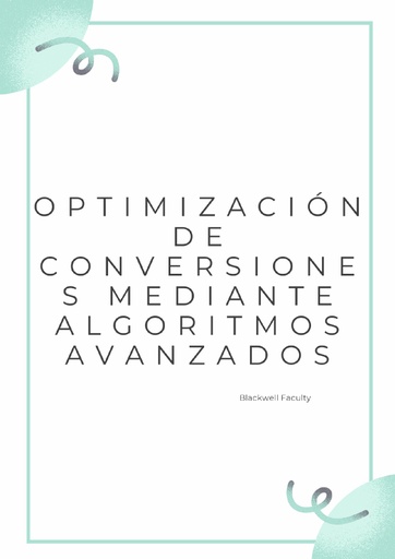 OPTIMIZACIÓN DE CONVERSIONES MEDIANTE ALGORITMOS AVANZADOS