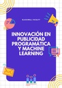 INNOVACIÓN EN PUBLICIDAD PROGRAMÁTICA Y MACHINE LEARNING