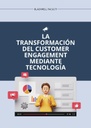 LA TRANSFORMACIÓN DEL CUSTOMER ENGAGEMENT MEDIANTE TECNOLOGÍA