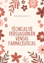 TÉCNICAS DE PERSUASIÓN EN VENTAS FARMACÉUTICAS