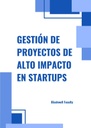 GESTIÓN DE PROYECTOS DE ALTO IMPACTO EN STARTUPS
