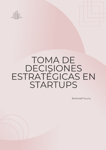 TOMA DE DECISIONES ESTRATÉGICAS EN STARTUPS