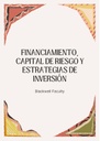 FINANCIAMIENTO, CAPITAL DE RIESGO Y ESTRATEGIAS DE INVERSIÓN