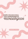 DISEÑO ORGANIZACIONAL PARA EMPRENDIMIENTOS TECNOLÓGICOS