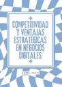 COMPETITIVIDAD Y VENTAJAS ESTRATÉGICAS EN NEGOCIOS DIGITALES
