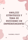 ANÁLISIS ESTRATÉGICO Y TOMA DE DECISIONES EN EMPRENDIMIENTOS