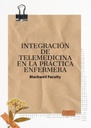 INTEGRACIÓN DE TELEMEDICINA EN LA PRÁCTICA ENFERMERA