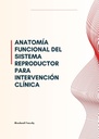 ANATOMÍA FUNCIONAL DEL SISTEMA REPRODUCTOR PARA INTERVENCIÓN CLÍNICA