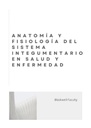 ANATOMÍA Y FISIOLOGÍA DEL SISTEMA INTEGUMENTARIO EN SALUD Y ENFERMEDAD