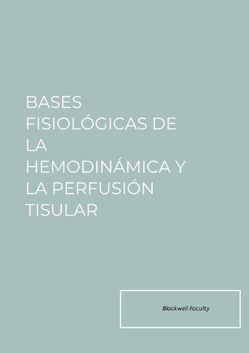 BASES FISIOLÓGICAS DE LA HEMODINÁMICA Y LA PERFUSIÓN TISULAR
