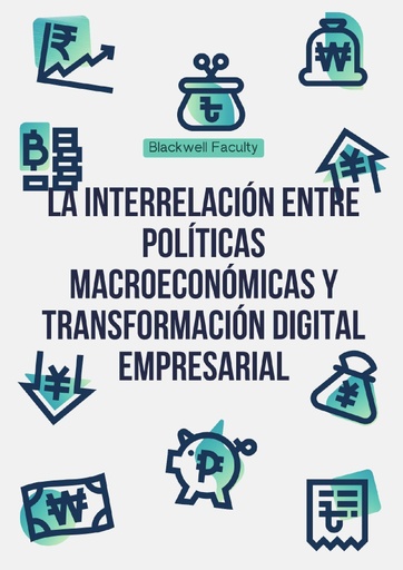 LA INTERRELACIÓN ENTRE POLÍTICAS MACROECONÓMICAS Y TRANSFORMACIÓN DIGITAL EMPRESARIAL