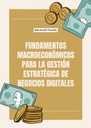 FUNDAMENTOS MACROECONÓMICOS PARA LA GESTIÓN ESTRATÉGICA DE NEGOCIOS DIGITALES