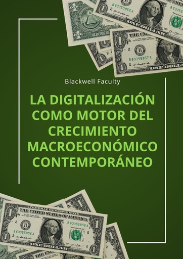LA DIGITALIZACIÓN COMO MOTOR DEL CRECIMIENTO MACROECONÓMICO CONTEMPORÁNEO