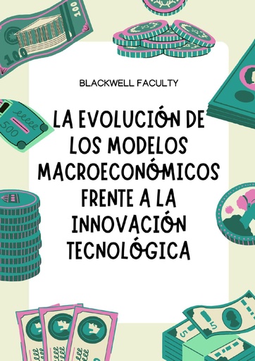 LA EVOLUCIÓN DE LOS MODELOS MACROECONÓMICOS FRENTE A LA INNOVACIÓN TECNOLÓGICA