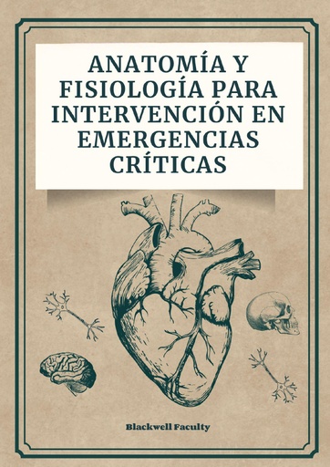 ANATOMÍA Y FISIOLOGÍA PARA INTERVENCIÓN EN EMERGENCIAS CRÍTICAS