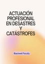 ACTUACIÓN PROFESIONAL EN DESASTRES Y CATÁSTROFES