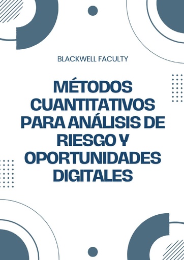 MÉTODOS CUANTITATIVOS PARA ANÁLISIS DE RIESGO Y OPORTUNIDADES DIGITALES