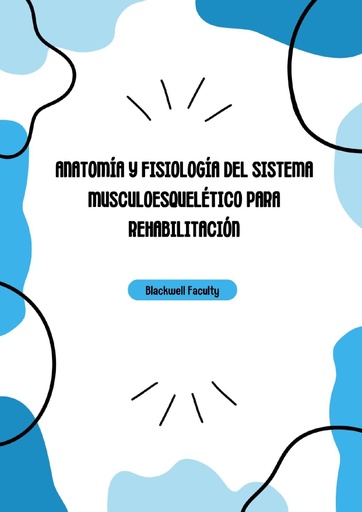 ANATOMÍA Y FISIOLOGÍA DEL SISTEMA MUSCULOESQUELÉTICO PARA REHABILITACIÓN