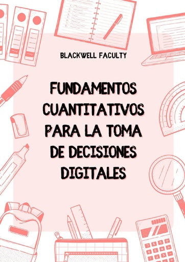 FUNDAMENTOS CUANTITATIVOS PARA LA TOMA DE DECISIONES DIGITALES