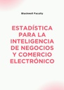 ESTADÍSTICA PARA LA INTELIGENCIA DE NEGOCIOS Y COMERCIO ELECTRÓNICO