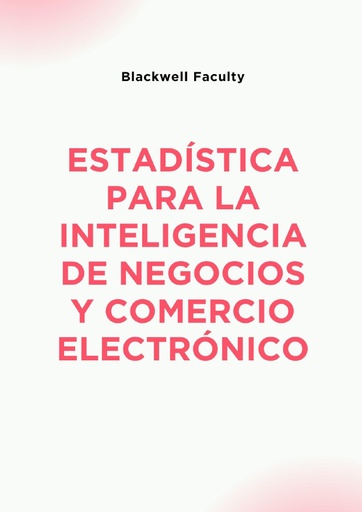 ESTADÍSTICA PARA LA INTELIGENCIA DE NEGOCIOS Y COMERCIO ELECTRÓNICO