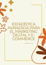 ESTADÍSTICA AVANZADA PARA EL MARKETING DIGITAL Y E-COMMERCE