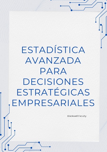 ESTADÍSTICA AVANZADA PARA DECISIONES ESTRATÉGICAS EMPRESARIALES