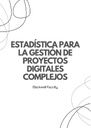 ESTADÍSTICA PARA LA GESTIÓN DE PROYECTOS DIGITALES COMPLEJOS