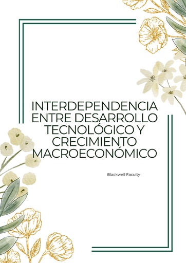 INTERDEPENDENCIA ENTRE DESARROLLO TECNOLÓGICO Y CRECIMIENTO MACROECONÓMICO