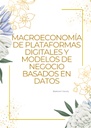 MACROECONOMÍA DE PLATAFORMAS DIGITALES Y MODELOS DE NEGOCIO BASADOS EN DATOS
