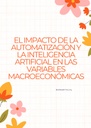EL IMPACTO DE LA AUTOMATIZACIÓN Y LA INTELIGENCIA ARTIFICIAL EN LAS VARIABLES MACROECONÓMICAS