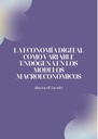 LA ECONOMÍA DIGITAL COMO VARIABLE ENDÓGENA EN LOS MODELOS MACROECONÓMICOS