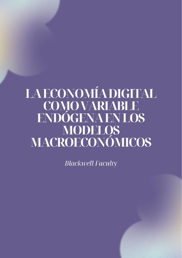 LA ECONOMÍA DIGITAL COMO VARIABLE ENDÓGENA EN LOS MODELOS MACROECONÓMICOS